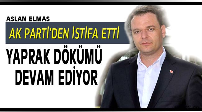 Aslan Elmas, AK Parti'den istifa etti