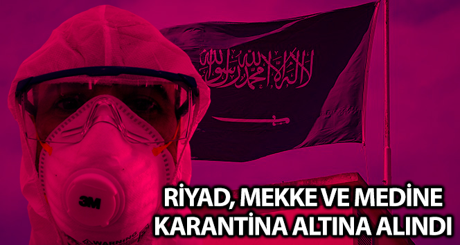 Riyad, Mekke ve Medine karantina altına alındı