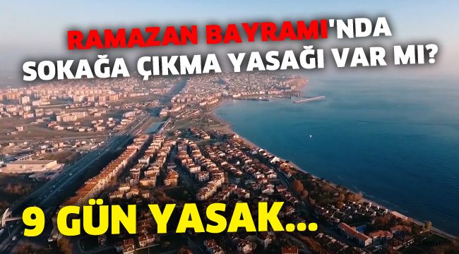 Ramazan Bayramı'nda sokağa çıkma yasağı var mı?