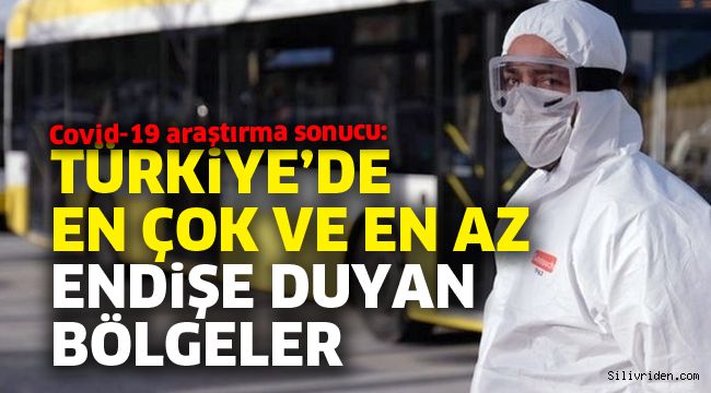 Türkiye’de en çok ve en az endişe duyan bölgeler