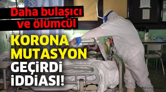 Uzmanlar açıkladı! Korona mutasyon geçirdi: Daha bulaşıcı ve ölümcül 