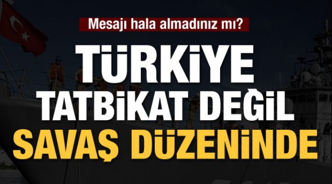 Türk donanması savaş düzeninde: Mesajı hala almadın mı?