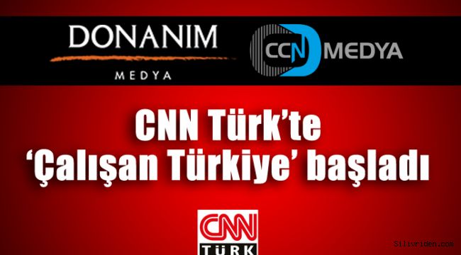 CNN Türk’te ‘Çalışan Türkiye’ başladı