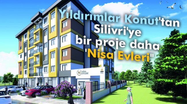 Yıldırımlar Konut'tan Silivri'ye bir proje daha 'Nisa Evleri