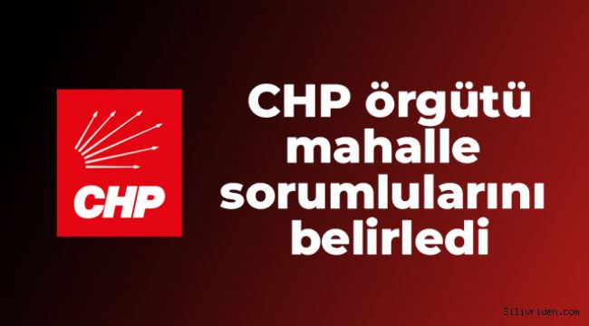 CHP örgütü mahalle sorumlularını belirledi