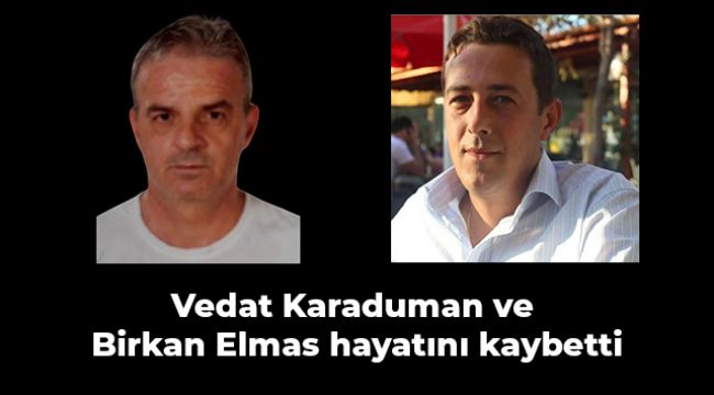 Vedat Karaduman ve Birkan Elmas hayatını kaybetti