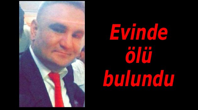 Evinde ölü bulundu