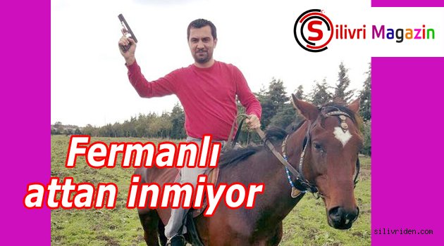 Fermanlı attan inmiyor