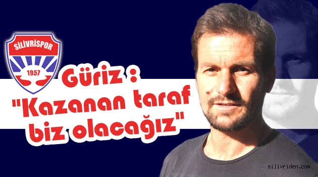 Güriz 'Kazanan taraf biz olacağız'