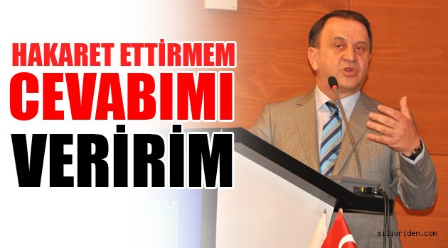 'Hakaret ettirmem cevabımı veririm'