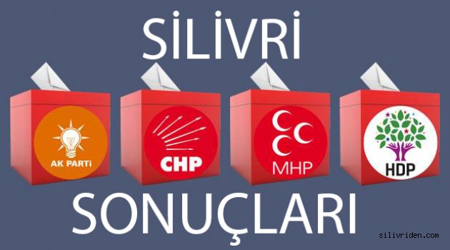 İşte Silivri seçim sonuçları