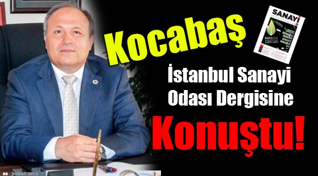 Kocabaş İstanbul Sanayi Odası Dergisi'ne konuştu!