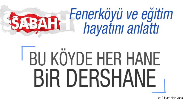 Sabah Gazetesi Fenerköy'ü anlattı