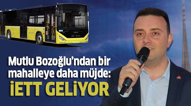 Silivri'de bir mahalleye daha İETT geliyor