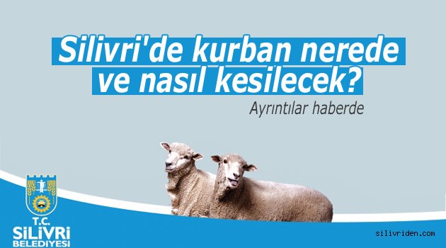 Silivri'de kurban nerede ve nasıl kesilecek?