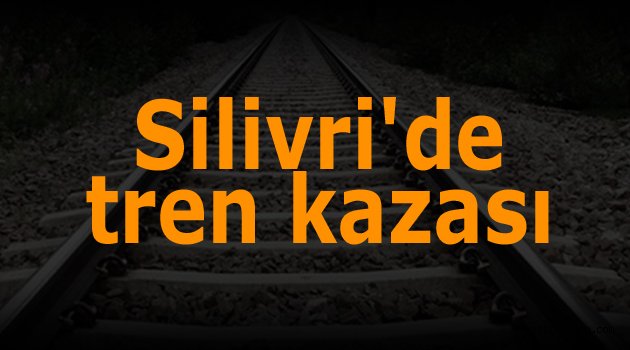 Silivri'de tren kazası