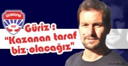 Güriz 'Kazanan taraf biz olacağız'