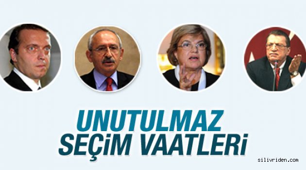 Unutulmaz seçim vaatleri